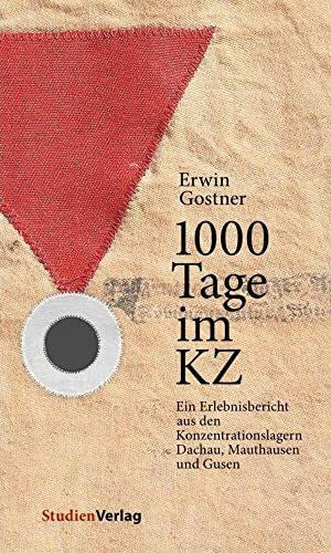 Gostner, Erwin 1000 Tage im KZ: Ein Erlebnisbericht aus den Konzentrationslagern Dachau, Mauthausen und Gusen