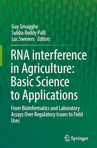 Palli, Subba Reddy RNA interference in Agriculture: Basic Science to Applications: From Bioinformatics and Laboratory Assays Over Regulatory Issues to Field Uses