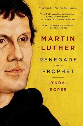 Roper, Lyndal Martin Luther: Renegade and Prophet