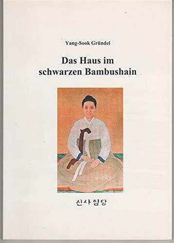Gründel, Yang-Sook Das Haus im schwarzen Bambushain: Frau Shin Sa-Im Dang