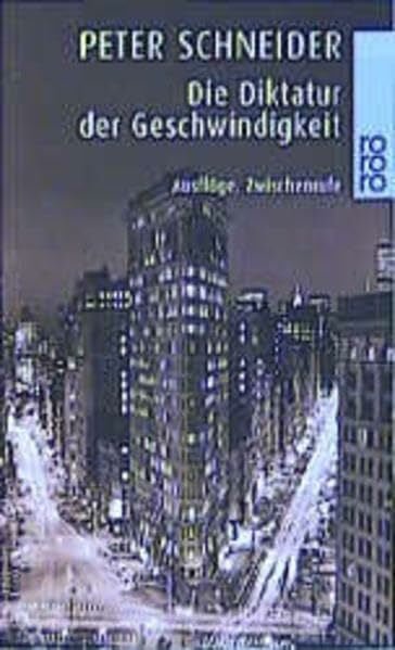 Schneider, Peter Die Diktatur der Geschwindigkeit: Ausflüge, Zwischenrufe