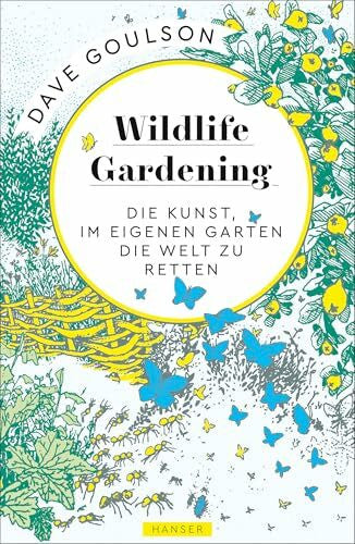 Ranke, Elsbeth Wildlife Gardening: Die Kunst, im eigenen Garten die Welt zu retten