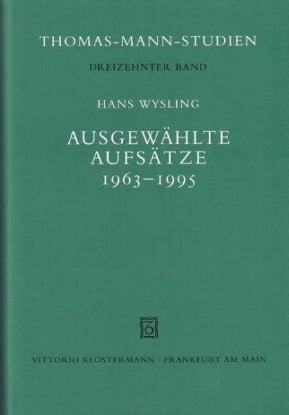 Wysling, Hans Ausgewählte Aufsätze 1963-1995: Hrsg. v. Thomas Sprecher u. Cornelia Bernini (Thomas-Mann-Studien)