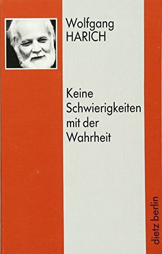 Harich, Wolfgang Keine Schwierigkeiten mit der Wahrheit: Zur nationalkommunistischen Opposition 1956 in der DDR