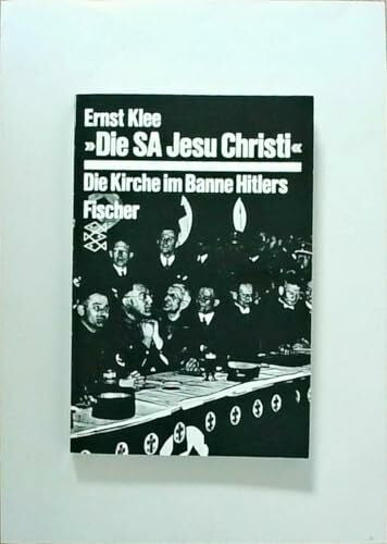 Klee, Ernst Die SA Jesu Christi: Die Kirche im Banne Hitlers