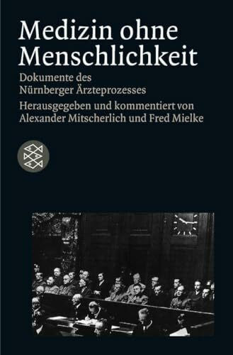 Mielke, Fred Medizin ohne Menschlichkeit: Dokumente des Nürnberger Ärzteprozesses (Die Zeit des Nationalsozialismus – »Schwarze Reihe«)