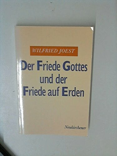 Joest, Wilfried Der Friede Gottes und der Friede auf Erden. Zur theologischen Grundlegung der Friedensethik