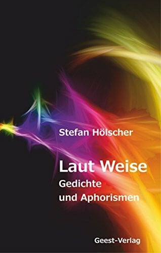 Hölscher, Stefan Laut Weise: Gedichte und Aphorismen