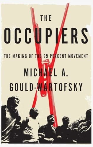Gould-Wartofsky, Michael A Occupiers: The Making of the 99 Percent Movement