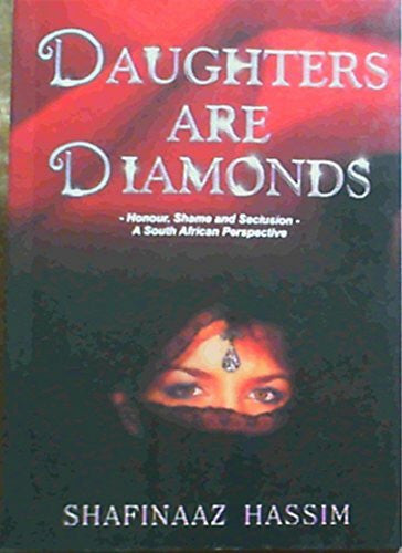 Shafinaaz Hassim Daughters are Diamonds: Honour, Shame & Seclusion- A South African Perspective