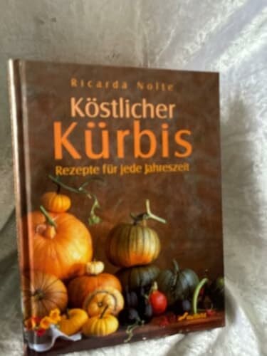 Nolte, Ricarda Köstlicher Kürbis: Rezepte für jede Jahreszeit