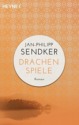 Sendker, Jan-Philipp Drachenspiele: Roman (Die China-Trilogie, Band 2)