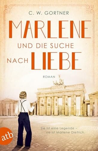Gortner, C. W. Marlene und die Suche nach Liebe: Roman (Mutige Frauen zwischen Kunst und Liebe, Band 8)