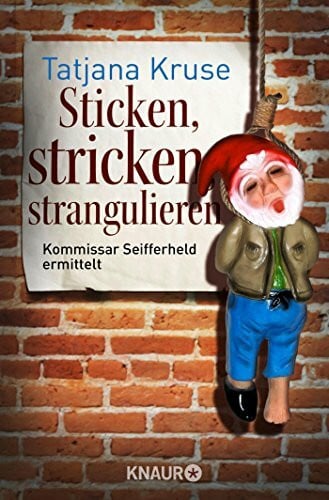 Kruse, Tatjana Sticken, stricken, strangulieren: Kommissar Seifferheld ermittelt (Die Kommissar-Seifferheld-Reihe, Band 5)