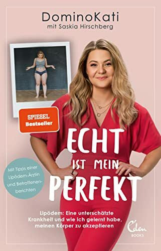 Hirschberg, Saskia Echt ist mein Perfekt: Lipödem: Eine unterschätzte Krankheit und wie ich gelernt habe, meinen Körper zu akzeptieren