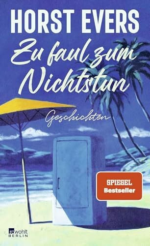 Evers, Horst Zu faul zum Nichtstun: Geschichten | 'Hintergründig, humorvoll, pointiert ... begnadet.' NDR