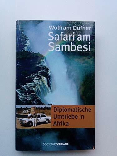 Dufner, Wolfram Safari am Sambesi: Diplomatische Umtriebe in Afrika