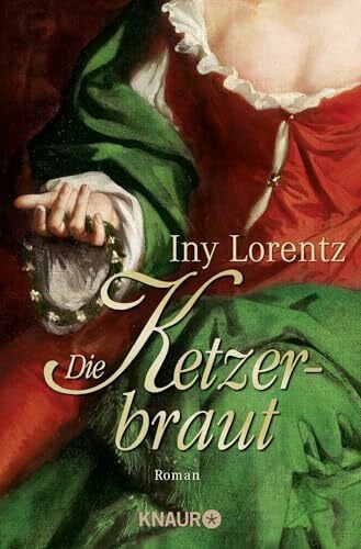 Lorentz, Iny Die Ketzerbraut: Roman | Spannender historischer Roman vor der Kulisse Münchens Anfang des 16. Jahrhunderts