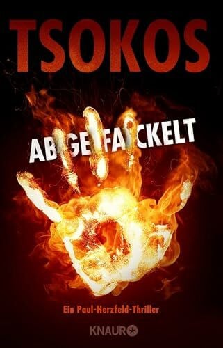 Tsokos, Prof. Dr. Michael Abgefackelt: True-Crime-Thriller | SPIEGEL Bestseller (Die Paul Herzfeld-Reihe, Band 2)