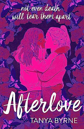 Byrne, Tanya Afterlove: Stunning queer dark romance of love and the afterlife