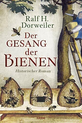 Dorweiler, Ralf H. Der Gesang der Bienen: Historischer Roman