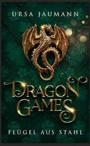 Bähr, Emily Dragon Games - Flügel aus Stahl: Die epische Fortsetzung der Drachen-Romantasy! (Dragon Knights)