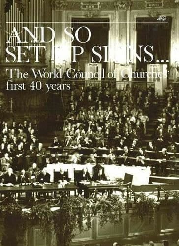 Vanelderen, Marlin And So Set Up Signs: The World Council of Churches' First 40 Years