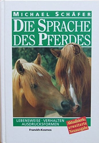Schäfer, Michael Die Sprache des Pferdes: Lebensweise, Verhalten, Ausdrucksformen