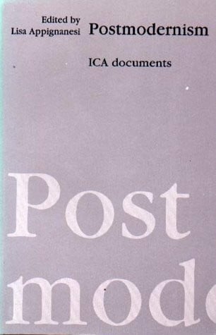 Appignanesi, Lisa Postmodernism: Ica Documents: Institute of Contemporary Arts Documents