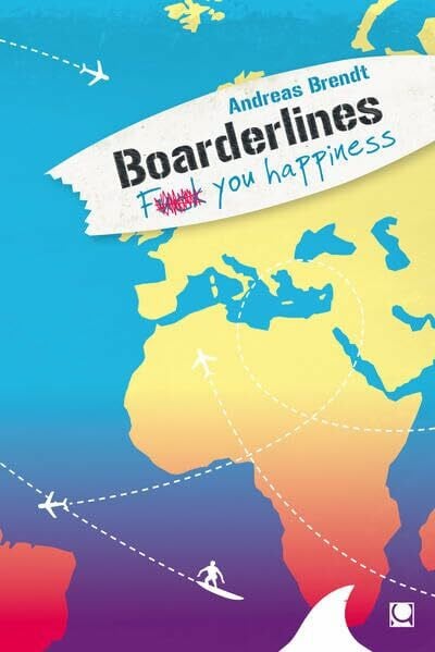 Brendt, Andreas Boarderlines - Fuck You Happiness: E-Book inside