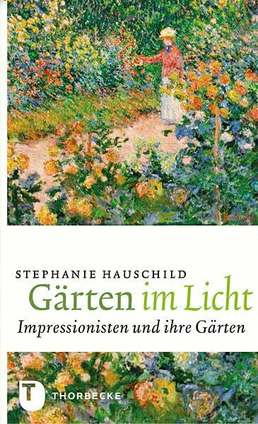 Hauschild, Stephanie Gärten im Licht: Impressionisten und ihre Gärten