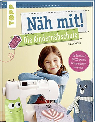 Andresen, Ina Näh mit! Die Kindernähschule: Der Bestseller mit Nähideen für Kinder ab 7 Jahren - komplett überarbeitet