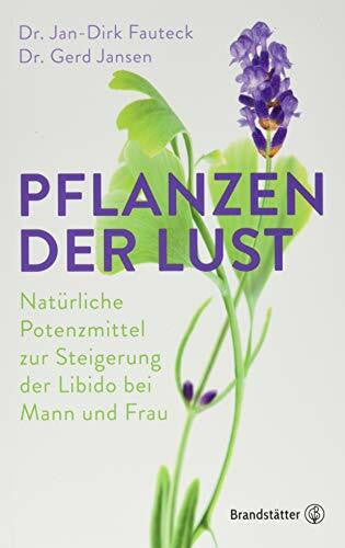 Jansen, Gerd Pflanzen der Lust: Natürliche Potenzmittel zur Steigerung der Libido bei Mann & Frau