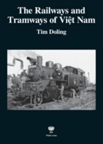 Doling, Tim The Railways and Tramways of Viet Nam