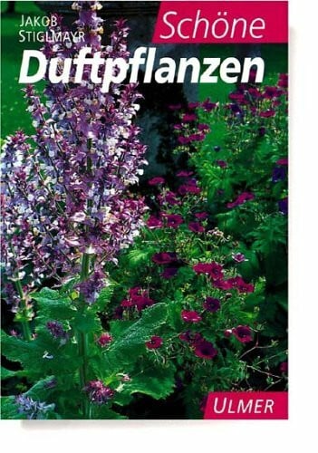 Stiglmayr, Jakob Schöne Duftpflanzen
