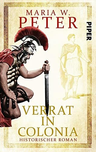 Peter, Maria W. Verrat in Colonia (Invita 4): Historischer Krimi | Antike Roman aus dem römischen Köln