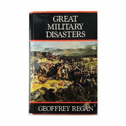 Regan, Geoffrey Great Military Disasters: A Historical Survey of Military Incompetence