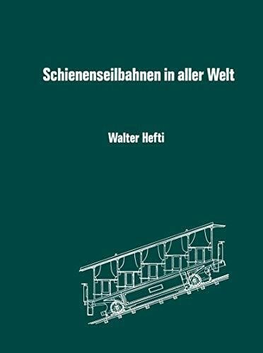 HEFTI Schienenseilbahnen in aller Welt: Schiefe Seilebenen Standseilbahnen Kabelbahnen