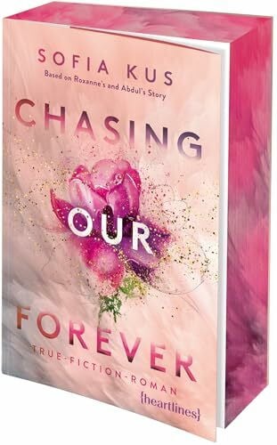 R, Abdul Chasing Our Forever – Based on Roxy's & Abdul's Story: True-Fiction-Roman – mit Farbschnitt in limitierter Auflage