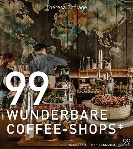 Schlage, Theresa 99 WUNDERBARE COFFEE-SHOPS *: Ein Kaffee-Buch für gemütliches Schmökern bei einer Tasse gutem Kaffee. Kaffeeliebe von Äthiopien bis zur Türkei: Besondere Cafés rund um die Welt entdecken