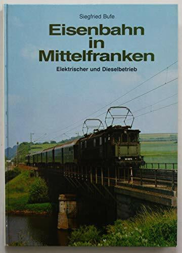 Siegfried, Bufe Eisenbahn in Mittelfranken - Elektrischer und Dieselbetrieb