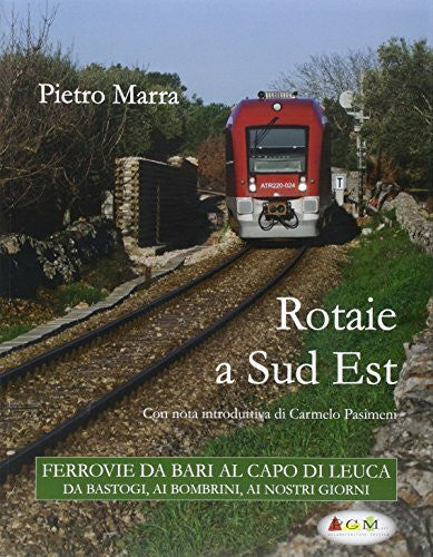 Marra, Pietro Rotaie a sud est. Ferrovie da Bari al capo di Leuca