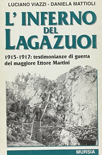 Mattioli, Daniela L'inferno del Lagazuoi. 1915-1917: testimonianze di guerra del maggiore Ettore Martini