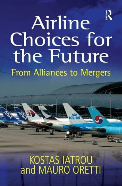 Oretti, Mauro Airline Choices for the Future: From Alliances to Mergers