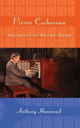 Hammond, Anthony Pierre Cochereau: Organist of Notre-Dame (Eastman Studies in Music, 91, Band 91)