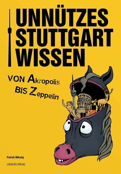 Mikolaj, Patrick Unnützes Stuttgartwissen: Von Akropolis Bis Zeppelin