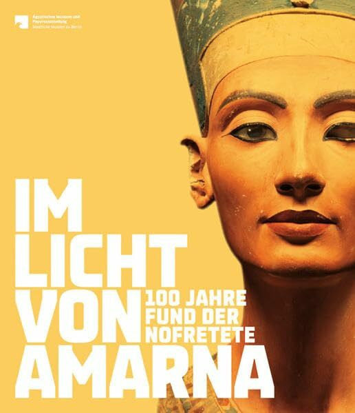 Ägyptische Museum und Papyrussammlung Im Licht von Amarna: 100 Jahre Fund der Nofretete