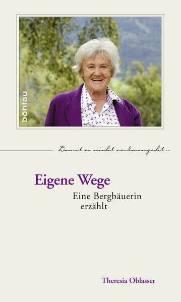 Theresia Oblasser Eigene Wege: Eine Bergbäuerin erzählt (Damit es nicht verlorengeht..., Band 68)