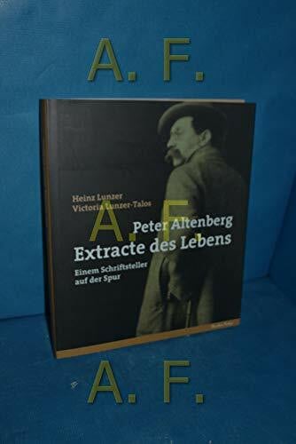 Lunzer-Talos, Victoria Peter Altenberg - Extracte des Lebens: Einem Schriftsteller auf der Spur