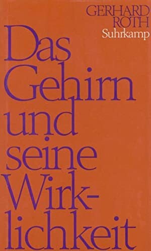 Roth, Gerhard Das Gehirn und seine Wirklichkeit: Kognitive Neurobiologie und ihre philosophischen Konsequenzen